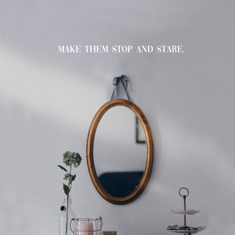 Vinyl Wall Art Decal - Make Them Stop And Stare - 1. Trendy Motivational Good Vibes Chic Quote Sticker For Bedroom Closet Bathroom Makeup Mirror Boutique Beauty Salon Spa Office Decor 5