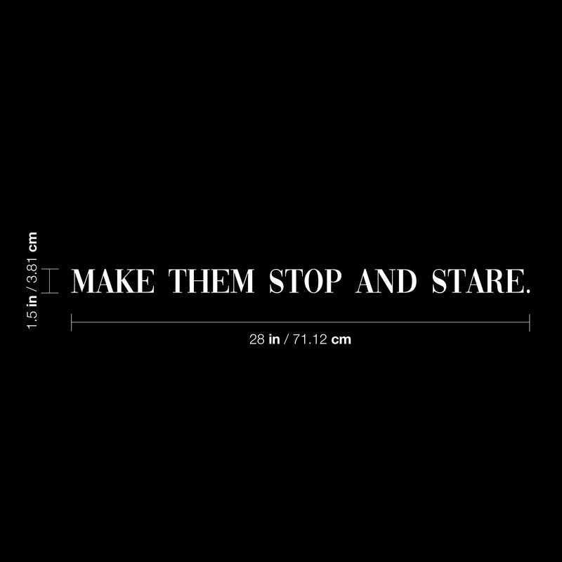 Vinyl Wall Art Decal - Make Them Stop And Stare - 1.5" x 28" - Trendy Motivational Good Vibes Chic Quote Sticker For Bedroom Closet Bathroom Makeup Mirror Boutique Beauty Salon Spa Office Decor 4