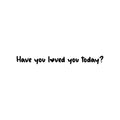 Vinyl Wall Art Decal - Have You Loved You Today - Trendy Cute Inspirational Self-Love Quote Sticker For Home Bedroom Kids Room Living Room Home Office Decor 1