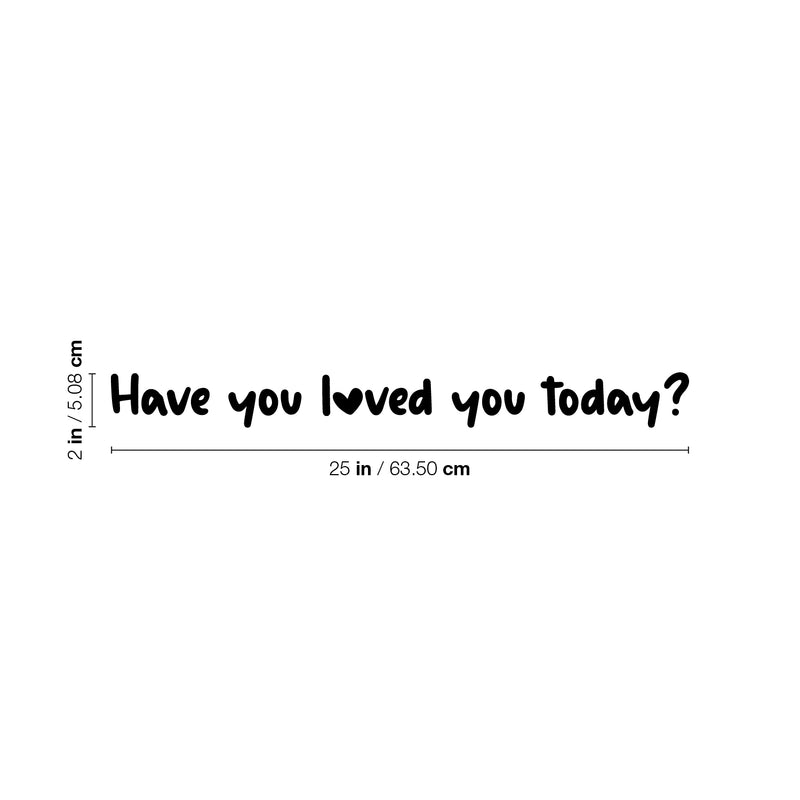 Vinyl Wall Art Decal - Have You Loved You Today - 2" x 25" - Trendy Cute Inspirational Self-Love Quote Sticker For Home Bedroom Kids Room Living Room Home Office Decor 4