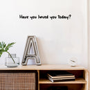Vinyl Wall Art Decal - Have You Loved You Today - 2" x 25" - Trendy Cute Inspirational Self-Love Quote Sticker For Home Bedroom Kids Room Living Room Home Office Decor 3