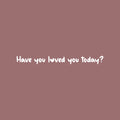 Vinyl Wall Art Decal - Have You Loved You Today - 2" x 25" - Trendy Cute Inspirational Self-Love Quote Sticker For Home Bedroom Kids Room Living Room Home Office Decor 1