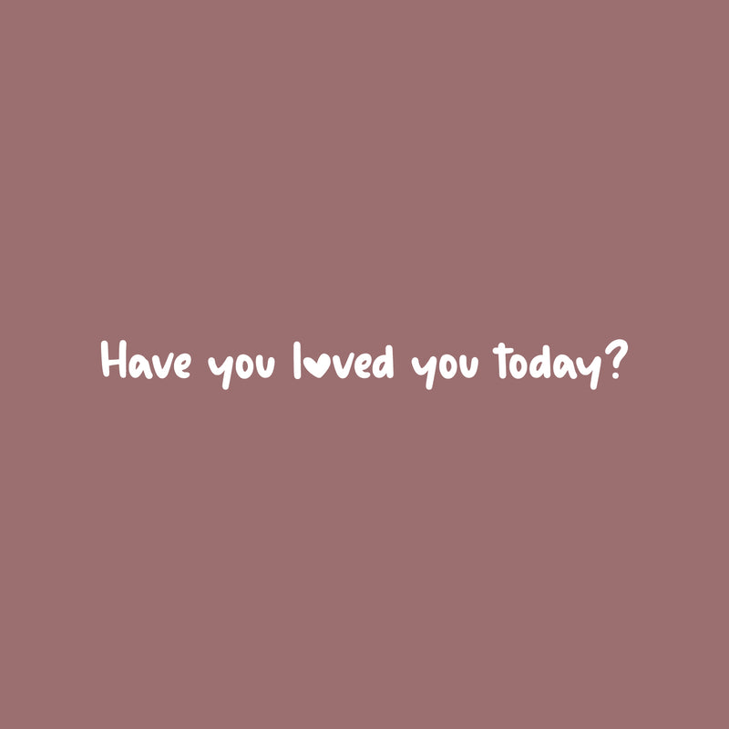 Vinyl Wall Art Decal - Have You Loved You Today - 2" x 25" - Trendy Cute Inspirational Self-Love Quote Sticker For Home Bedroom Kids Room Living Room Home Office Decor 1