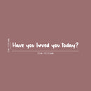Vinyl Wall Art Decal - Have You Loved You Today - 2" x 25" - Trendy Cute Inspirational Self-Love Quote Sticker For Home Bedroom Kids Room Living Room Home Office Decor 4
