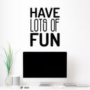 Vinyl Wall Art Decal - Have Lots Of Fun - - Trendy Cool Motivational Positive Funny Quote Sticker For Bedroom Closets Living Room Kids Room Playroom Nursery Daycare Classroom Decor 3