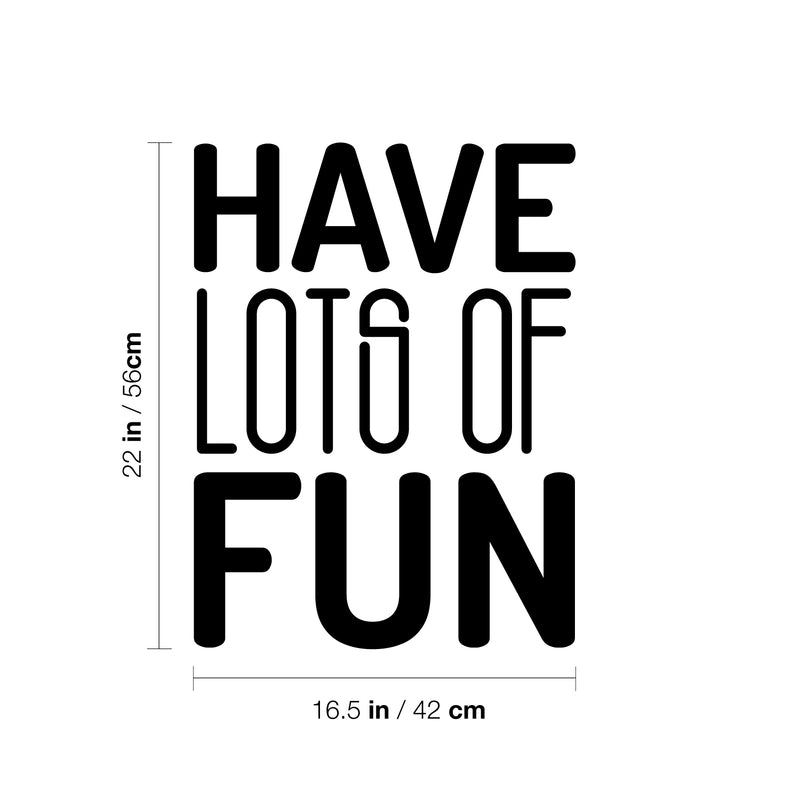 Vinyl Wall Art Decal - Have Lots Of Fun - 22" x 16.5" - Trendy Cool Motivational Positive Funny Quote Sticker For Bedroom Closets Living Room Kids Room Playroom Nursery Daycare Classroom Decor 4
