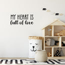 Vinyl Wall Art Decal - My Heart Is Full Of Love - 11" x 25" - Trendy Cute Inspirational Positive Lovely Quote Sticker For Bedroom Kids Room Playroom Nursery Daycare Classroom Decor 2