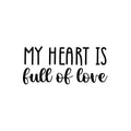Vinyl Wall Art Decal - My Heart Is Full Of Love - 11" x 25" - Trendy Cute Inspirational Positive Lovely Quote Sticker For Bedroom Kids Room Playroom Nursery Daycare Classroom Decor 1