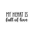 Vinyl Wall Art Decal - My Heart Is Full Of Love - 11" x 25" - Trendy Cute Inspirational Positive Lovely Quote Sticker For Bedroom Kids Room Playroom Nursery Daycare Classroom Decor 1