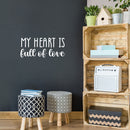 Vinyl Wall Art Decal - My Heart Is Full Of Love - 11" x 25" - Trendy Cute Inspirational Positive Lovely Quote Sticker For Bedroom Kids Room Playroom Nursery Daycare Classroom Decor 2