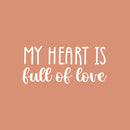 Vinyl Wall Art Decal - My Heart Is Full Of Love - 11" x 25" - Trendy Cute Inspirational Positive Lovely Quote Sticker For Bedroom Kids Room Playroom Nursery Daycare Classroom Decor 1