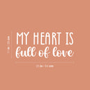 Vinyl Wall Art Decal - My Heart Is Full Of Love - 11" x 25" - Trendy Cute Inspirational Positive Lovely Quote Sticker For Bedroom Kids Room Playroom Nursery Daycare Classroom Decor 4