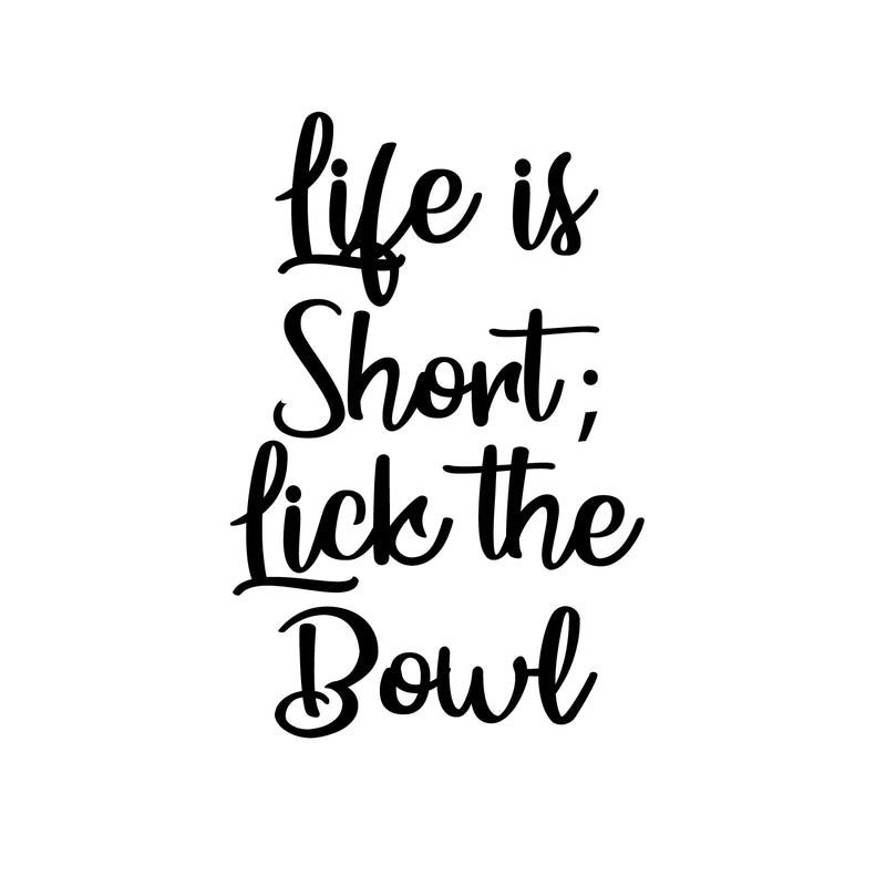 Vinyl Wall Art Decal - Life Is Short; Lick The Bowl - - Trendy Cute Inspirational Positive Funny Delightful Quote Sticker For Kitchen Dining Room Coffee Shop Restaurant Bakery Decor 1