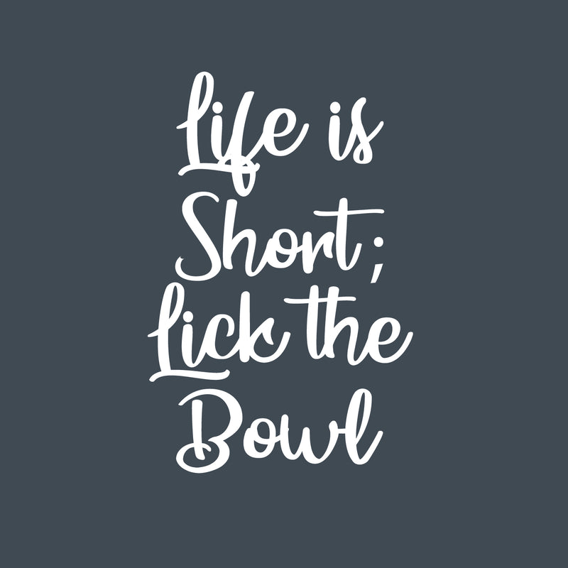 Vinyl Wall Art Decal - Life Is Short; Lick The Bowl - 25" x 16.5" - Trendy Cute Inspirational Positive Funny Delightful Quote Sticker For Kitchen Dining Room Coffee Shop Restaurant Bakery Decor 1