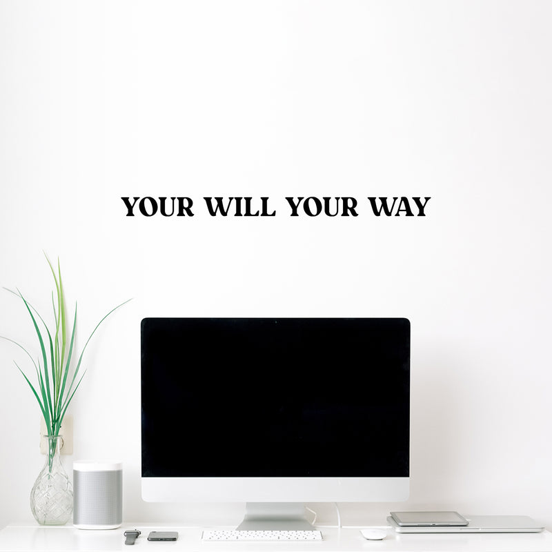 Vinyl Wall Art Decal - Your Will Your Way - 1.5" x 24" - Modern Motivational Positive Good Vibes Quote Sticker For Bedroom Living Room Office Business School Coffee Shop Decor 3