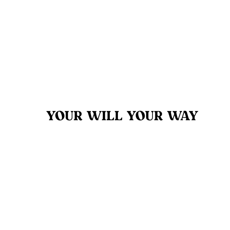 Vinyl Wall Art Decal - Your Will Your Way - 1.5" x 24" - Modern Motivational Positive Good Vibes Quote Sticker For Bedroom Living Room Office Business School Coffee Shop Decor 1