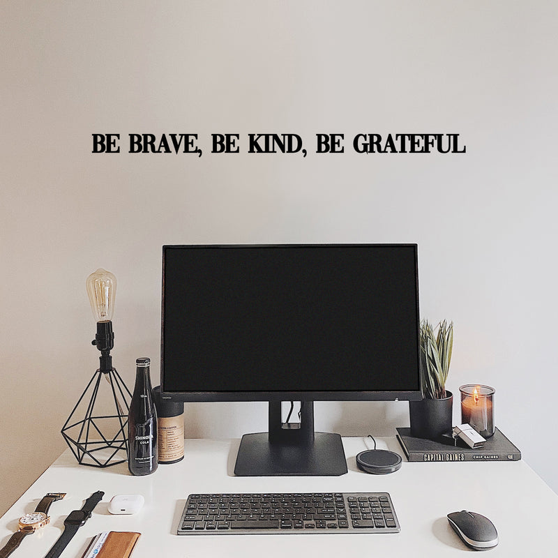 Vinyl Wall Art Decal - Be Brave; Be Kind; Be Grateful - 1. Trendy Motivational Optimistic Good Vibes Quote Sticker For Bedroom Living Room Classroom School Office Coffee Shop Decor 2