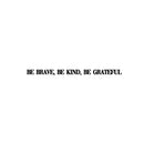 Vinyl Wall Art Decal - Be Brave; Be Kind; Be Grateful - 1.5" x 25" - Trendy Motivational Optimistic Good Vibes Quote Sticker For Bedroom Living Room Classroom School Office Coffee Shop Decor 1