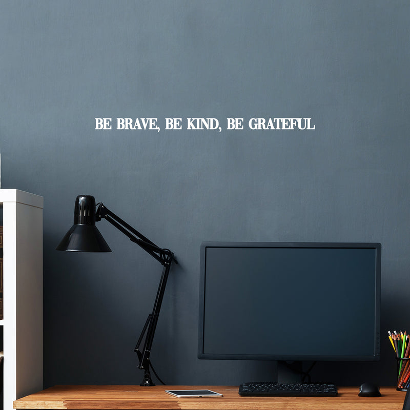 Vinyl Wall Art Decal - Be Brave; Be Kind; Be Grateful - 1.5" x 25" - Trendy Motivational Optimistic Good Vibes Quote Sticker For Bedroom Living Room Classroom School Office Coffee Shop Decor 3