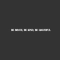 Vinyl Wall Art Decal - Be Brave; Be Kind; Be Grateful - 1.5" x 25" - Trendy Motivational Optimistic Good Vibes Quote Sticker For Bedroom Living Room Classroom School Office Coffee Shop Decor 1