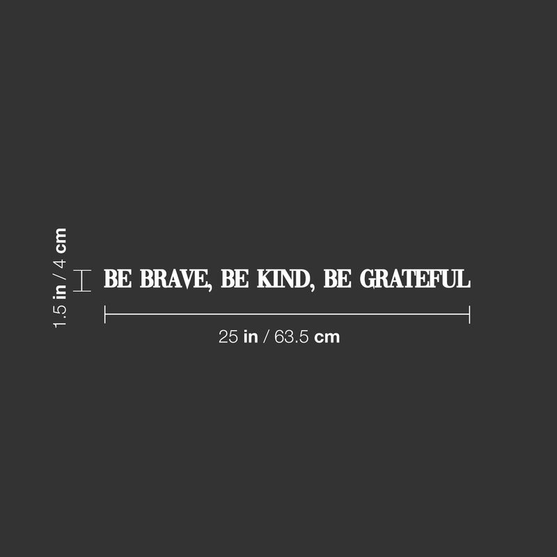 Vinyl Wall Art Decal - Be Brave; Be Kind; Be Grateful - 1.5" x 25" - Trendy Motivational Optimistic Good Vibes Quote Sticker For Bedroom Living Room Classroom School Office Coffee Shop Decor 4