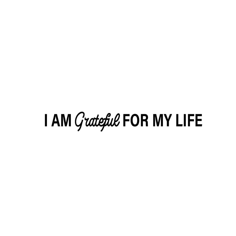 Vinyl Wall Art Decal - I Am Grateful For My Life - 2.5" x 20" - Trendy Cute Inspirational Lovely Spiritual Quote Sticker For Bedroom Closet Living Room Religious Center Office Thankful Decor 1