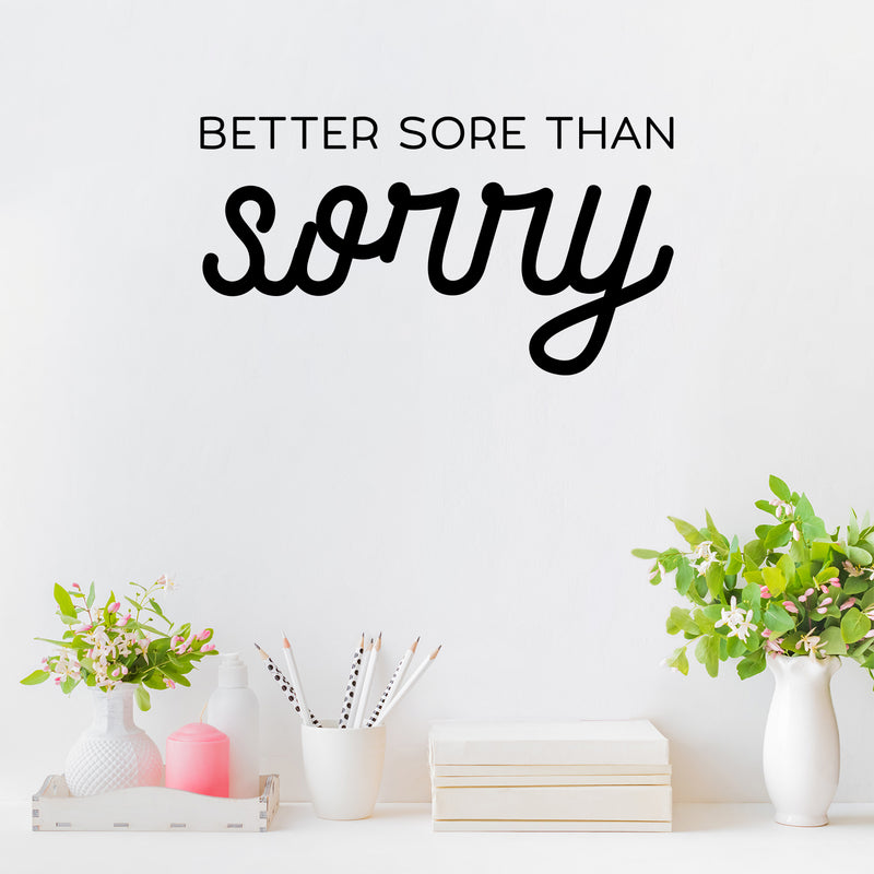 Vinyl Wall Art Decal - Better Sore Than Sorry - Trendy Cool Inspiring Fun Positive Good Vibes Quote Sticker For Bedroom Playroom Living Room Classroom Office Coffee Shop Decor 3