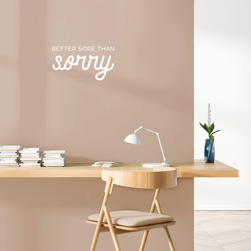 Vinyl Wall Art Decal - Better Sore Than Sorry - Trendy Cool Inspiring Fun Positive Good Vibes Quote Sticker For Bedroom Playroom Living Room Classroom Office Coffee Shop Decor 5