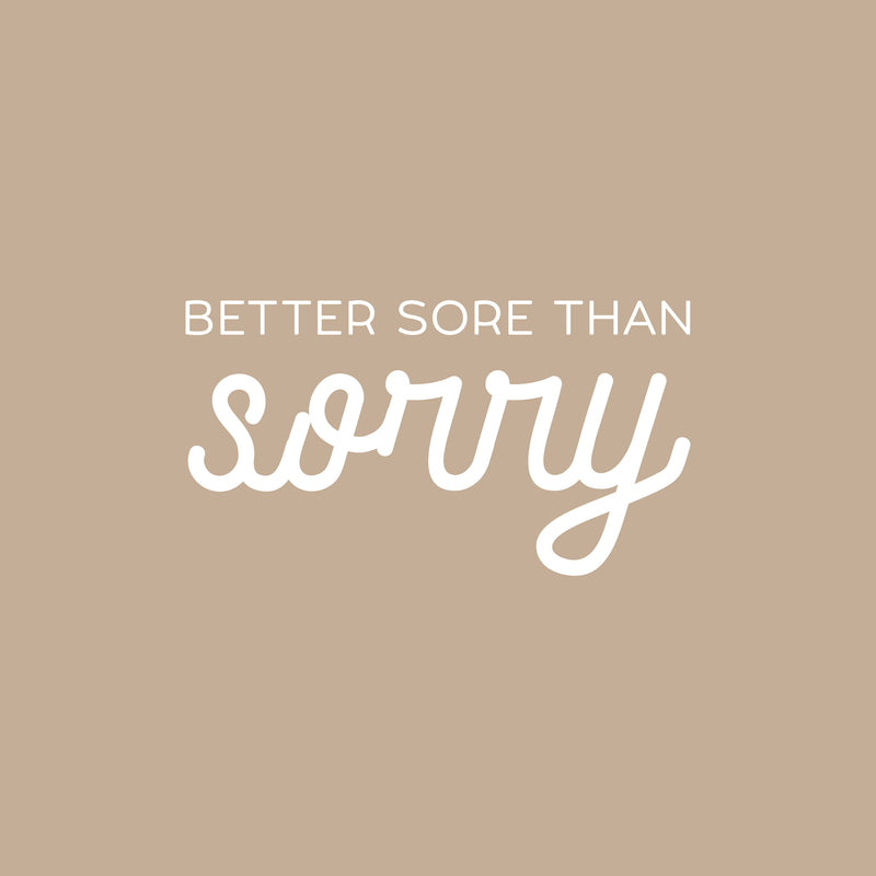 Vinyl Wall Art Decal - Better Sore Than Sorry - 11" x 20" - Trendy Cool Inspiring Fun Positive Good Vibes Quote Sticker For Bedroom Playroom Living Room Classroom Office Coffee Shop Decor 1