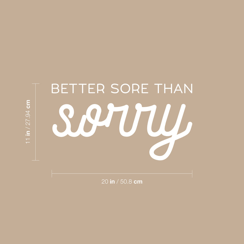 Vinyl Wall Art Decal - Better Sore Than Sorry - 11" x 20" - Trendy Cool Inspiring Fun Positive Good Vibes Quote Sticker For Bedroom Playroom Living Room Classroom Office Coffee Shop Decor 4