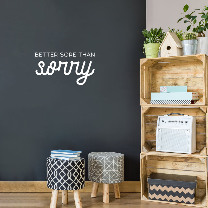 Vinyl Wall Art Decal - Better Sore Than Sorry - 11" x 20" - Trendy Cool Inspiring Fun Positive Good Vibes Quote Sticker For Bedroom Playroom Living Room Classroom Office Coffee Shop Decor 3