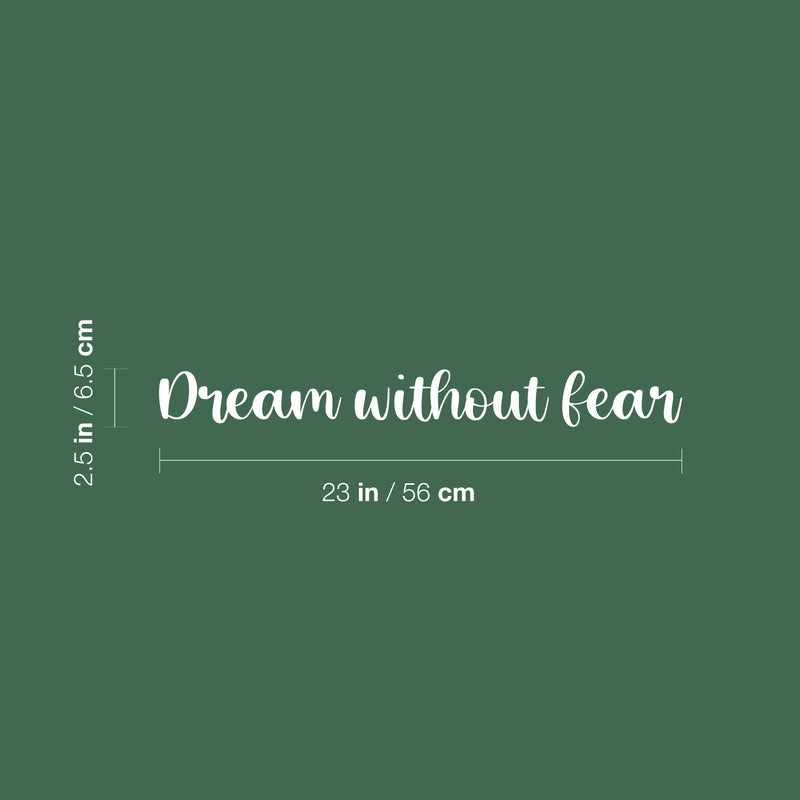 Vinyl Wall Art Decal - Dream Without Fear - 2.5" x 23" - Trendy Cute Inspirational Positive Lovely Quote Sticker For Home Bedroom Kids Room Playroom Living Room Nursery Daycare Classroom Decor 4