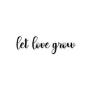 Vinyl Wall Art Decal - Let Love Grow - 7.5" x 25" - Trendy Cute Inspiring Positive Lovely Quote Sticker For Home Bedroom Closets Living Room Kids Room Playroom Nursery Baby Room Daycare Decor 1