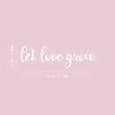 Vinyl Wall Art Decal - Let Love Grow - 7.5" x 25" - Trendy Cute Inspiring Positive Lovely Quote Sticker For Home Bedroom Closets Living Room Kids Room Playroom Nursery Baby Room Daycare Decor 4