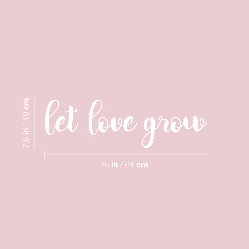 Vinyl Wall Art Decal - Let Love Grow - 7.5" x 25" - Trendy Cute Inspiring Positive Lovely Quote Sticker For Home Bedroom Closets Living Room Kids Room Playroom Nursery Baby Room Daycare Decor 4