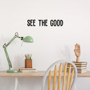 Vinyl Wall Art Decal - See The Good - 4.5" x 25" - Trendy Motivating Positive Vibes Mind Change Quote Sticker For Home Bedroom Living Room Office Business Coffee Shop School Gym Fitness Decor 2