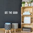 Vinyl Wall Art Decal - See The Good - 4.5" x 25" - Trendy Motivating Positive Vibes Mind Change Quote Sticker For Home Bedroom Living Room Office Business Coffee Shop School Gym Fitness Decor 3