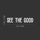 Vinyl Wall Art Decal - See The Good - 4.5" x 25" - Trendy Motivating Positive Vibes Mind Change Quote Sticker For Home Bedroom Living Room Office Business Coffee Shop School Gym Fitness Decor 4