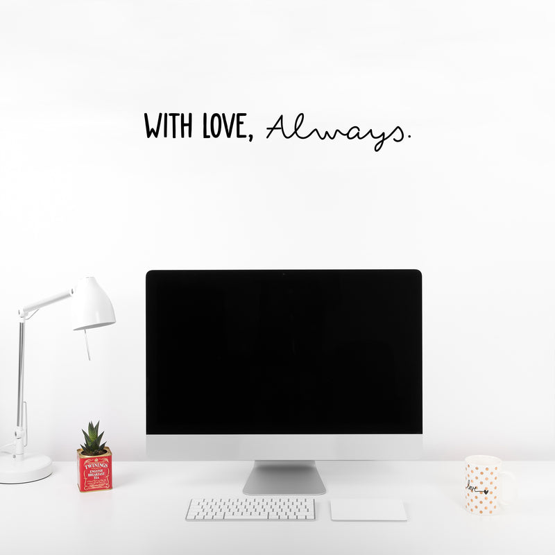 Vinyl Wall Art Decal - With Love; Always - 3.5" x 24" - Trendy Cute Inspiring Lovely Quote Sticker For Home Bedroom Closets Living Room Kids Room Playroom Nursery Baby Room Daycare Decor 2