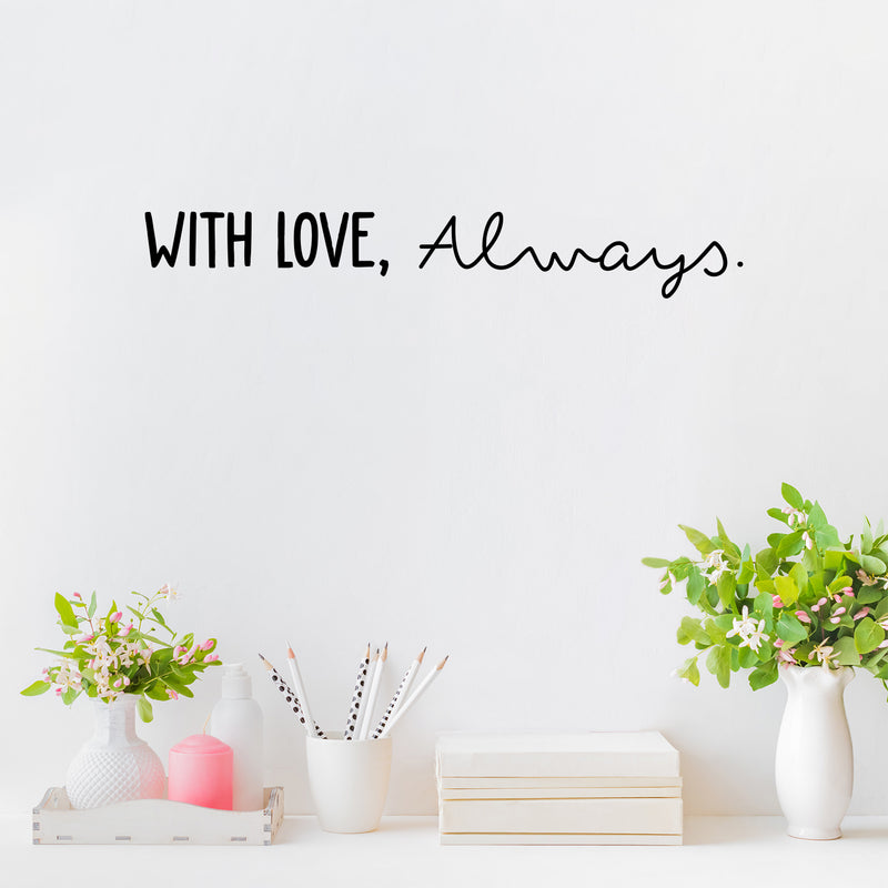 Vinyl Wall Art Decal - With Love; Always - 3. Trendy Cute Inspiring Lovely Quote Sticker For Home Bedroom Closets Living Room Kids Room Playroom Nursery Baby Room Daycare Decor 3