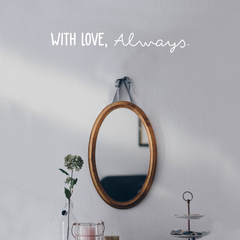 Vinyl Wall Art Decal - With Love; Always - 3. Trendy Cute Inspiring Lovely Quote Sticker For Home Bedroom Closets Living Room Kids Room Playroom Nursery Baby Room Daycare Decor 5