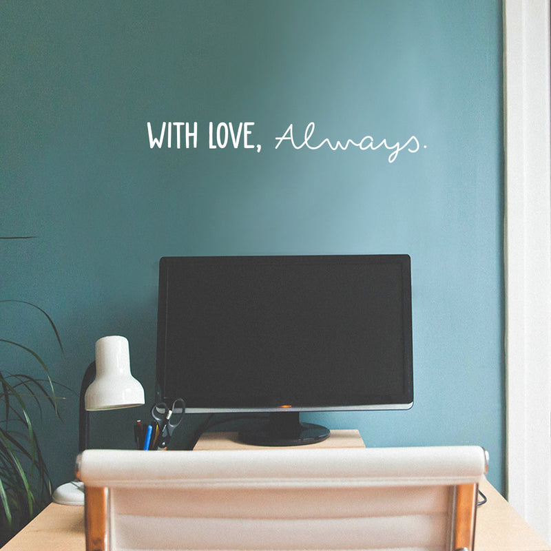 Vinyl Wall Art Decal - With Love; Always - 3.5" x 24" - Trendy Cute Inspiring Lovely Quote Sticker For Home Bedroom Closets Living Room Kids Room Playroom Nursery Baby Room Daycare Decor 2