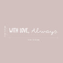 Vinyl Wall Art Decal - With Love; Always - 3.5" x 24" - Trendy Cute Inspiring Lovely Quote Sticker For Home Bedroom Closets Living Room Kids Room Playroom Nursery Baby Room Daycare Decor 4