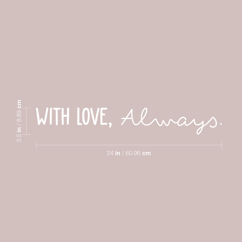 Vinyl Wall Art Decal - With Love; Always - 3.5" x 24" - Trendy Cute Inspiring Lovely Quote Sticker For Home Bedroom Closets Living Room Kids Room Playroom Nursery Baby Room Daycare Decor 4