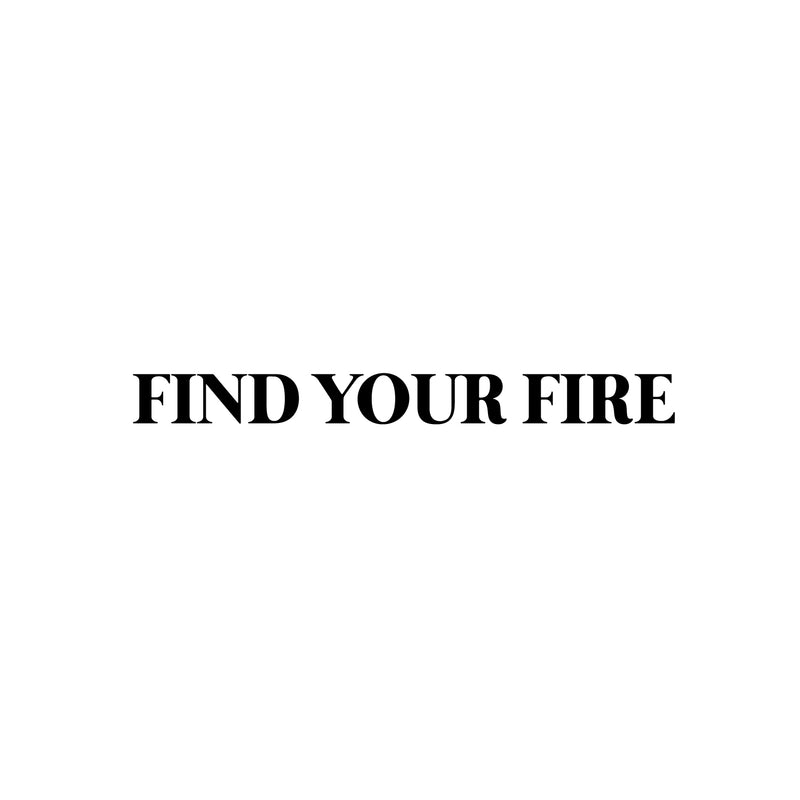 Vinyl Wall Art Decal - Find Your Fire - 2.5" x 25" - Modern Motivational Positive Good Vibes Quote Sticker For Home Bedroom Living Room Kids Room School Office Coffee Shop Decor 1