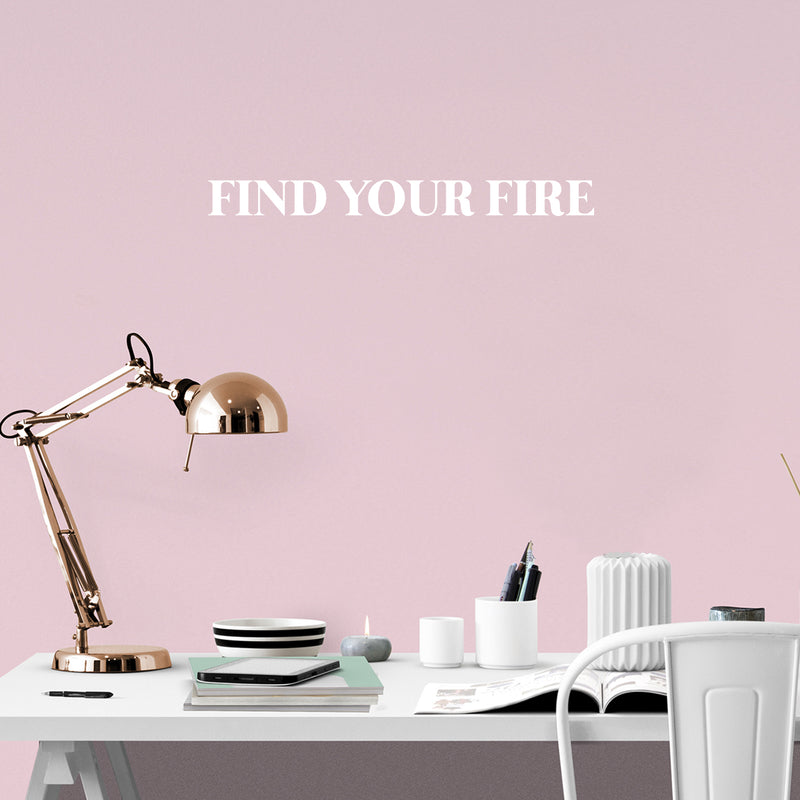 Vinyl Wall Art Decal - Find Your Fire - 2.5" x 25" - Modern Motivational Positive Good Vibes Quote Sticker For Home Bedroom Living Room Kids Room School Office Coffee Shop Decor 2