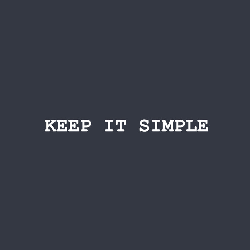 Vinyl Wall Art Decal - Keep It Simple - 2" x 27" - Trendy Cool Motivating Fun Positive Quote Sticker For Home Bedroom Living Room Classroom School Office Coffee Shop Decor 1