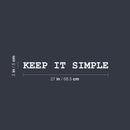 Vinyl Wall Art Decal - Keep It Simple - 2" x 27" - Trendy Cool Motivating Fun Positive Quote Sticker For Home Bedroom Living Room Classroom School Office Coffee Shop Decor 4
