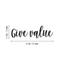 Vinyl Wall Art Decal - Give Value - 7.5" x 25" - Trendy Motivational Positive Quote Sticker For Office Business Store Classroom School Coffee Shop Bedroom Living Room  Decor 4