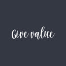 Vinyl Wall Art Decal - Give Value - 7.5" x 25" - Trendy Motivational Positive Quote Sticker For Office Business Store Classroom School Coffee Shop Bedroom Living Room  Decor 1